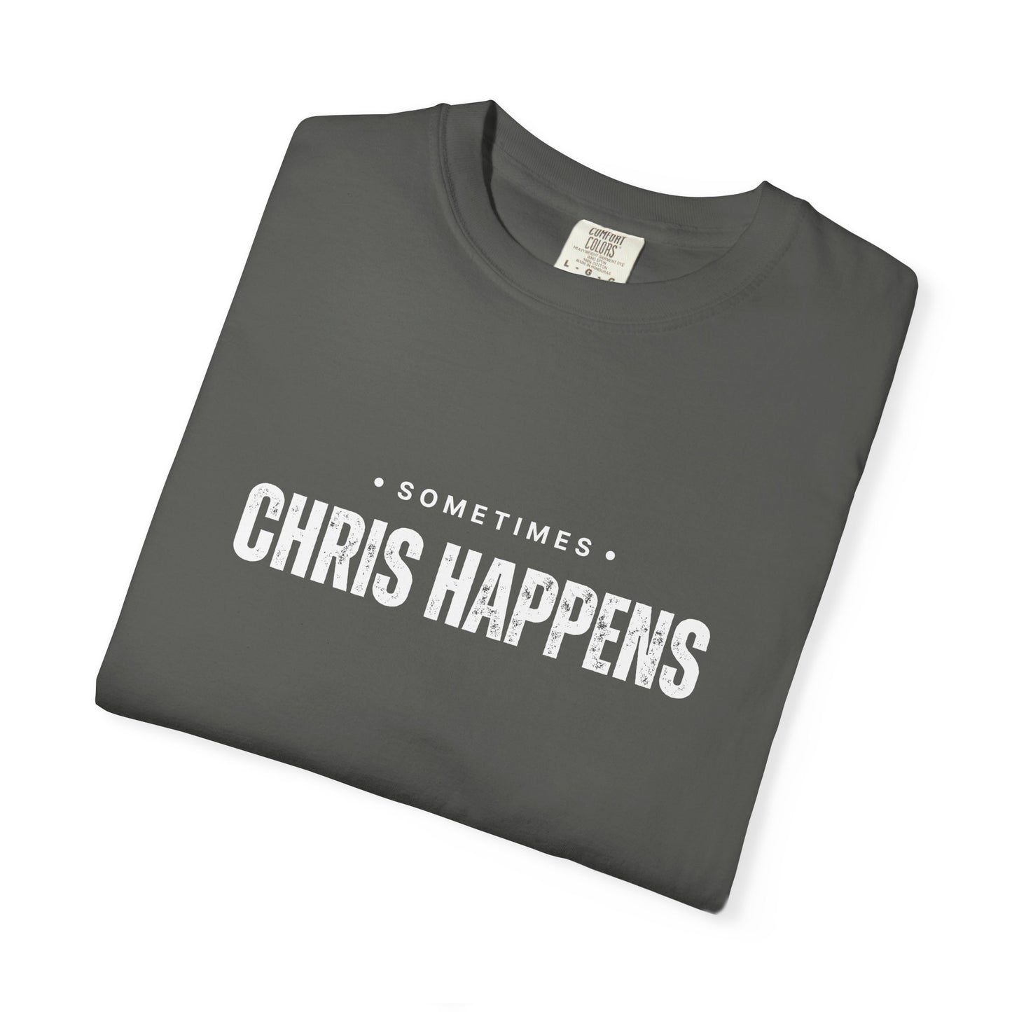 Sometimes Chris Happens – Comfy Graphic Tee