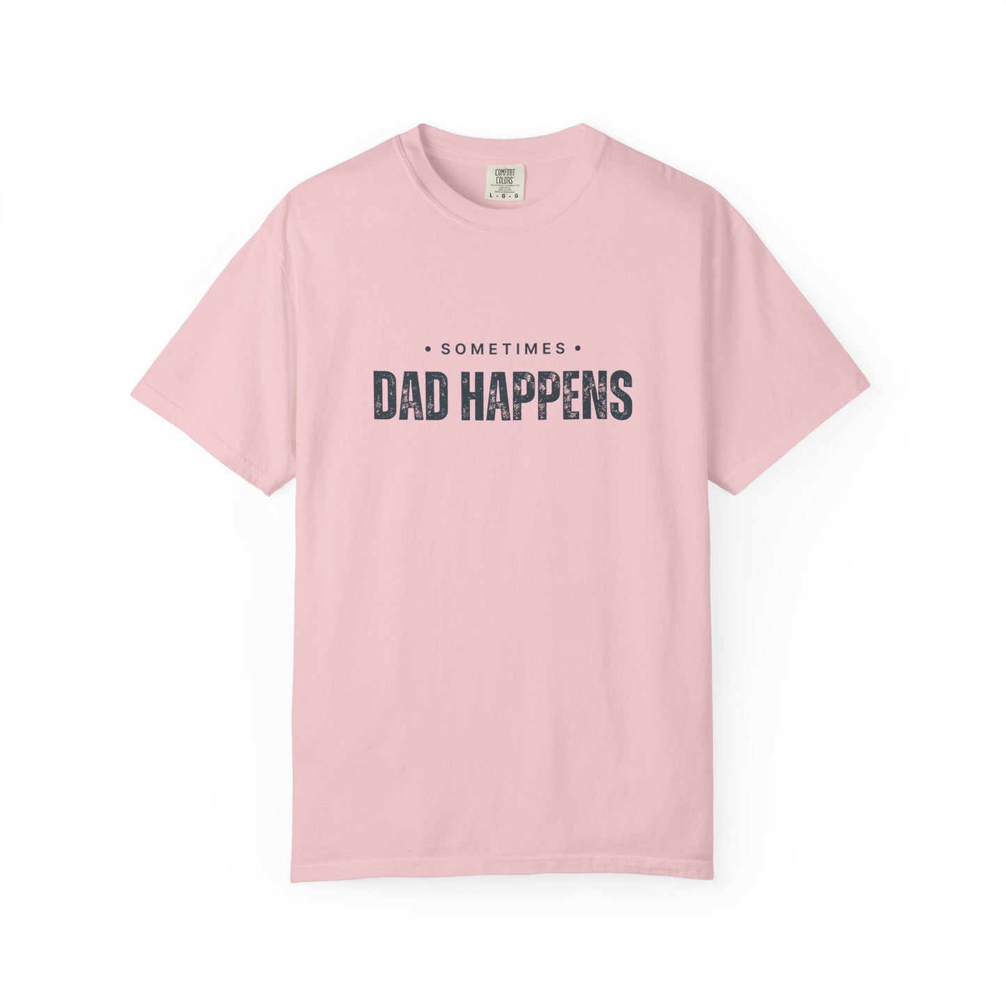 Sometimes Dad Happens – Comfy Graphic Tee