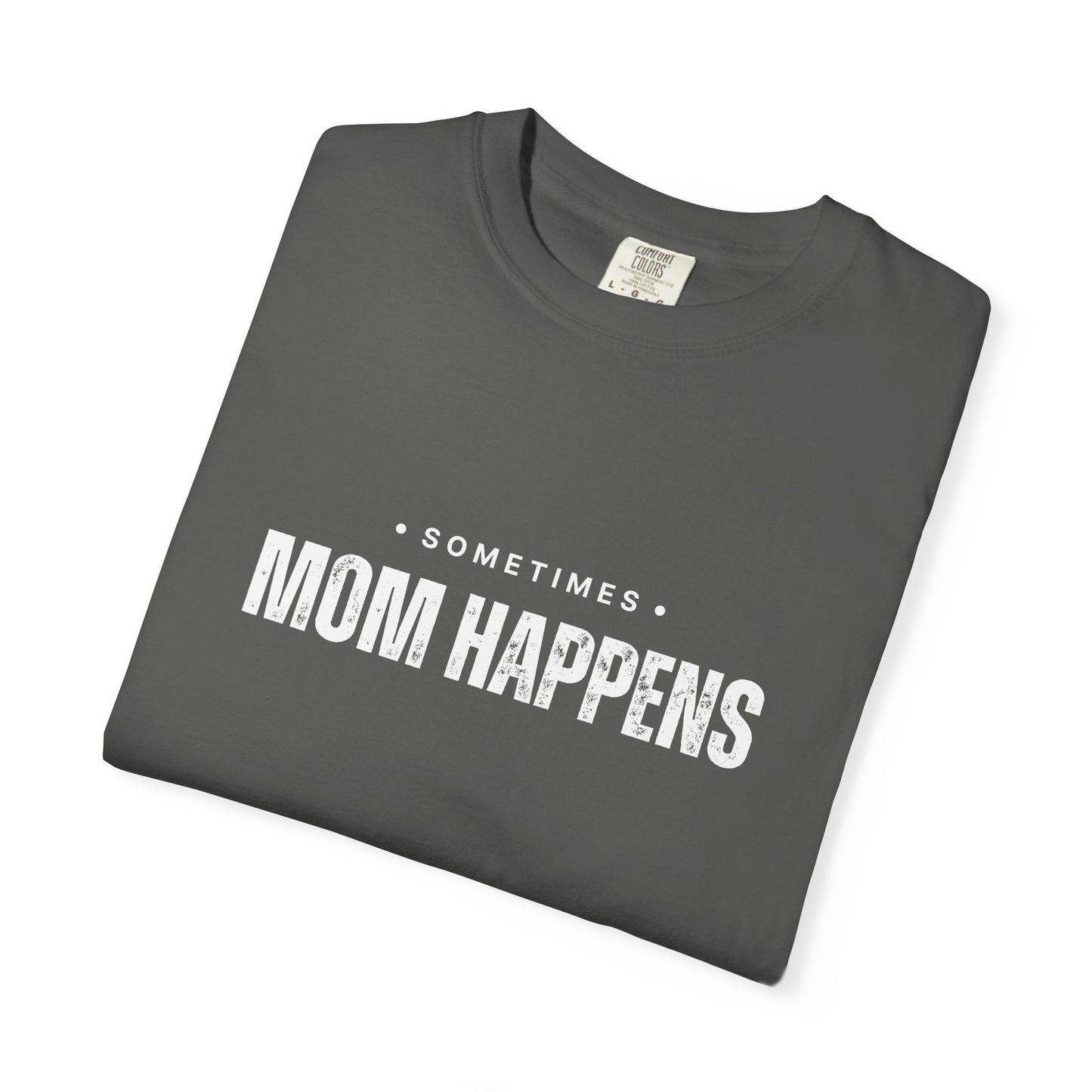 Sometimes Mom Happens – Comfy Graphic Tee