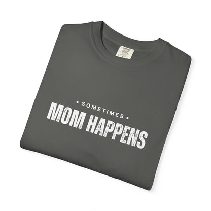 Sometimes Mom Happens – Comfy Graphic Tee