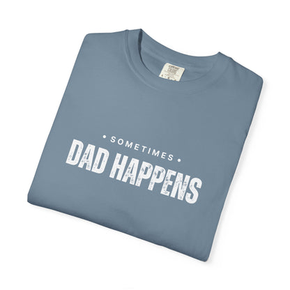 Sometimes Dad Happens – Comfy Graphic Tee