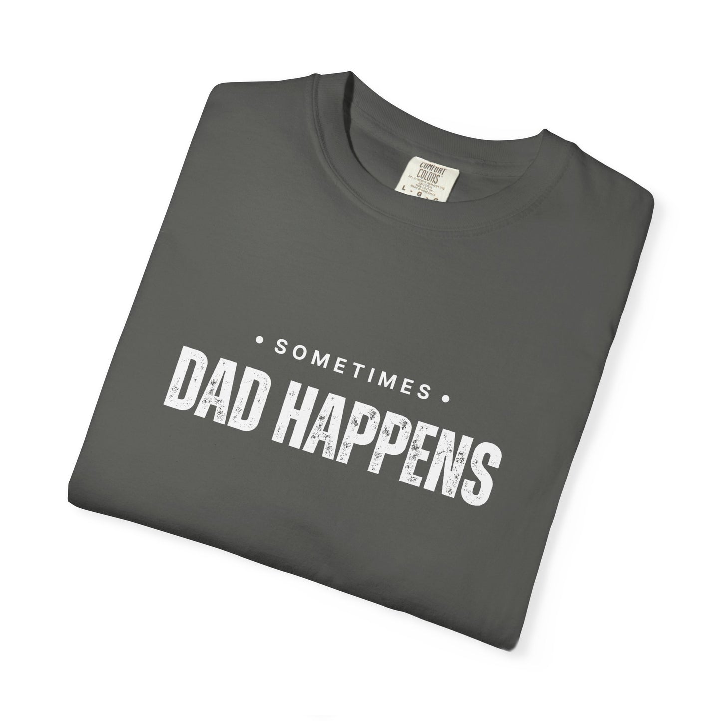 Sometimes Dad Happens – Comfy Graphic Tee