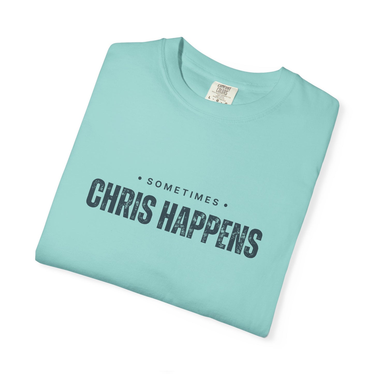 Sometimes Chris Happens – Comfy Graphic Tee