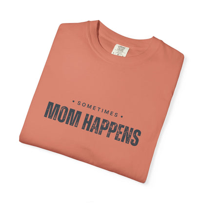 Sometimes Mom Happens – Comfy Graphic Tee