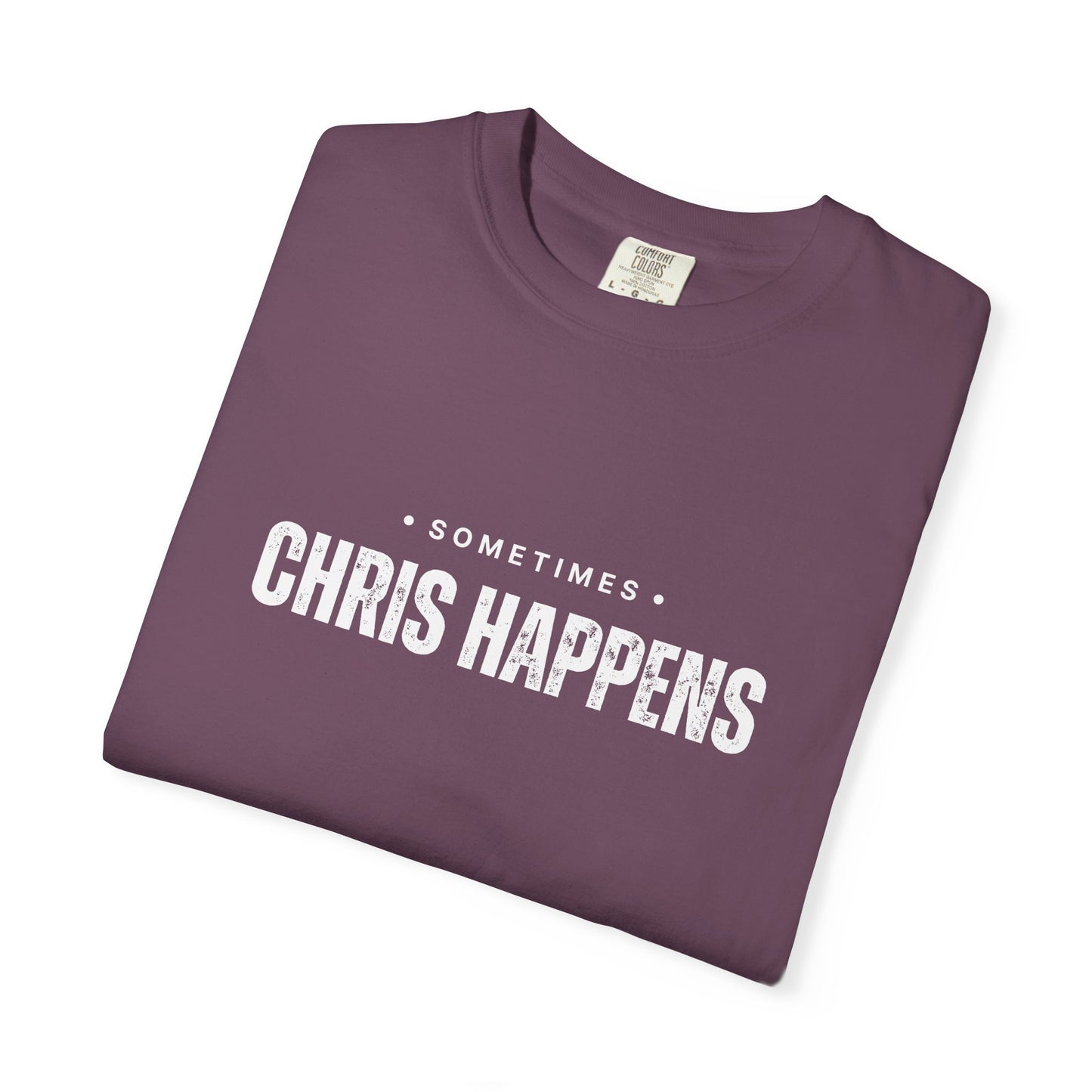 Sometimes Chris Happens – Comfy Graphic Tee