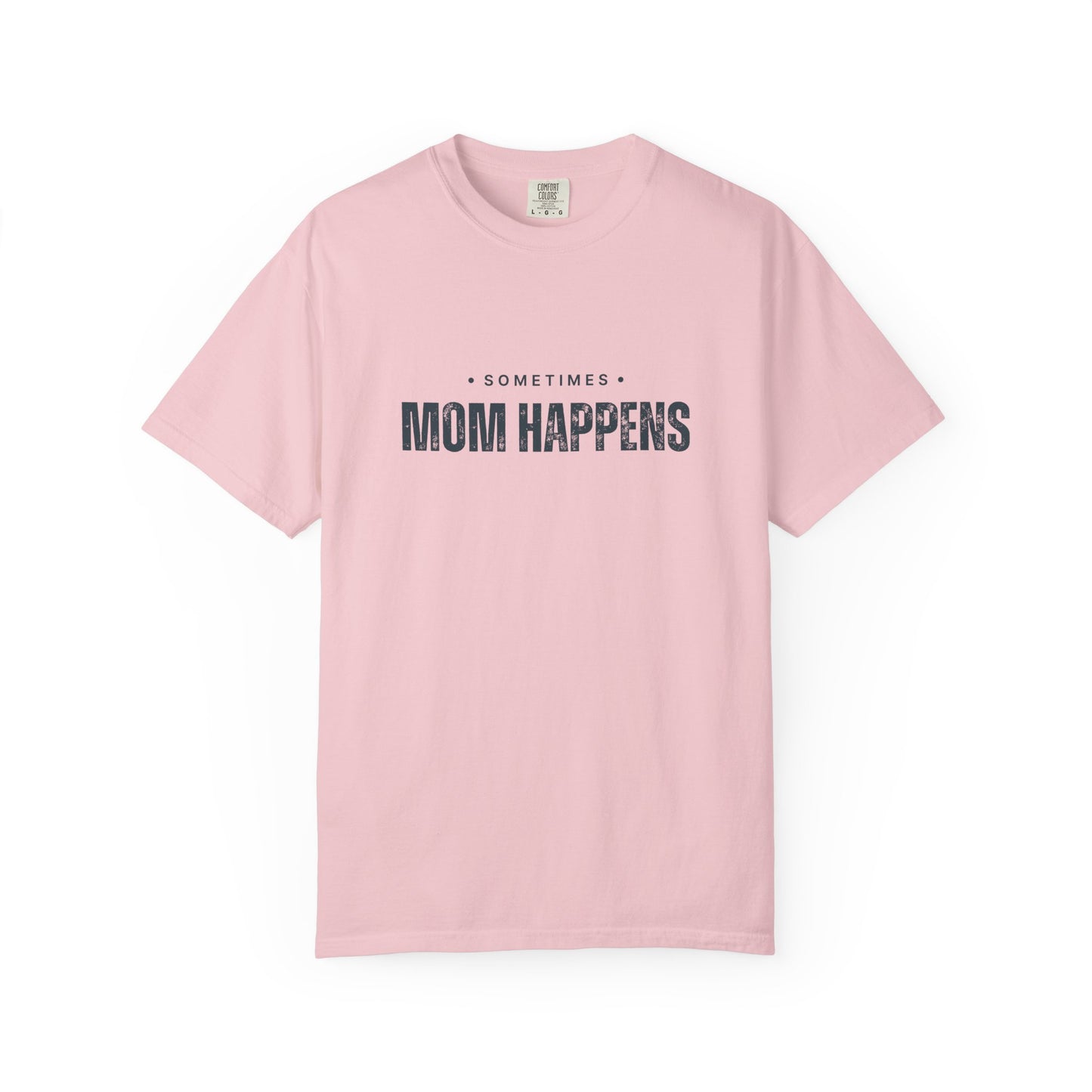 Sometimes Mom Happens – Comfy Graphic Tee