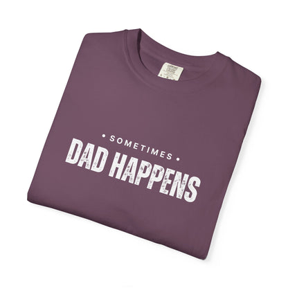 Sometimes Dad Happens – Comfy Graphic Tee
