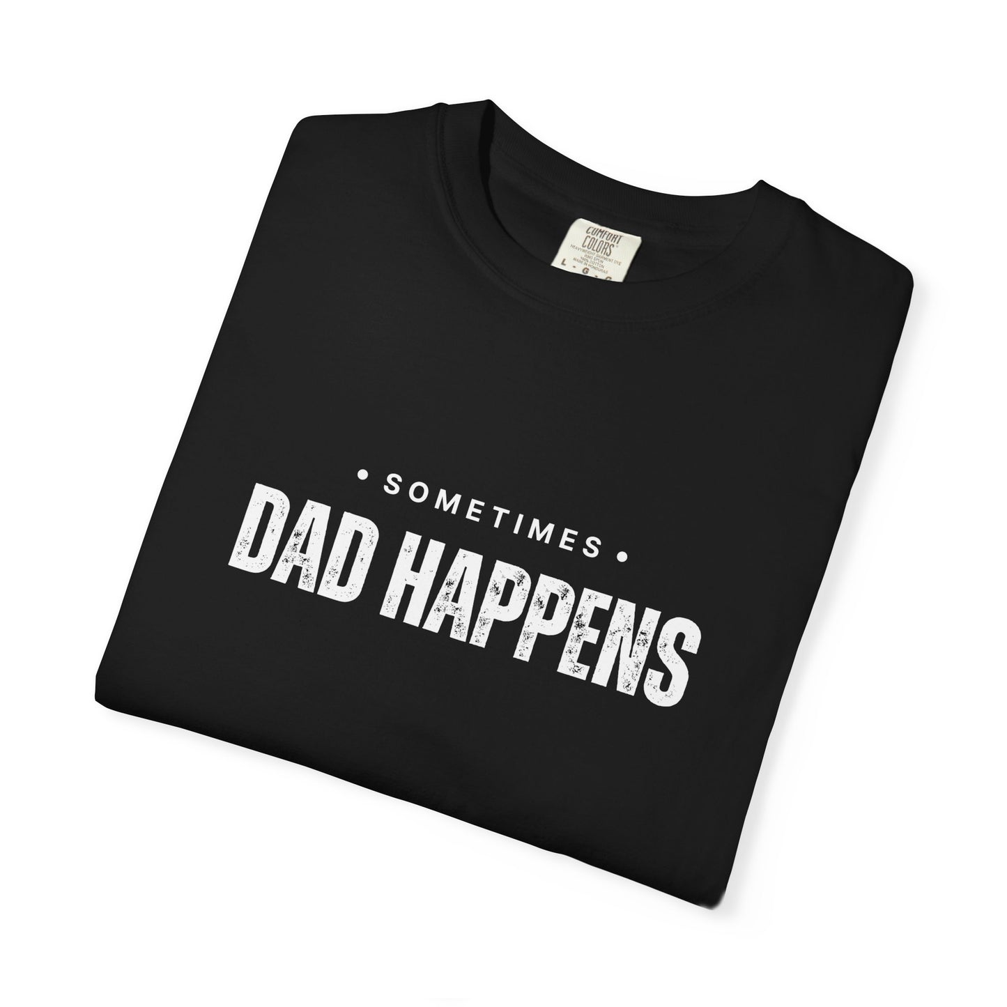 Sometimes Dad Happens – Comfy Graphic Tee