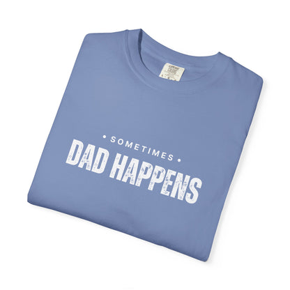 Sometimes Dad Happens – Comfy Graphic Tee