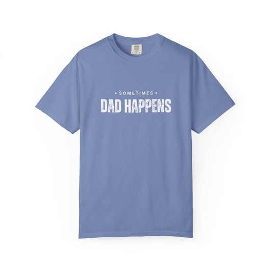 Sometimes Dad Happens – Comfy Graphic Tee
