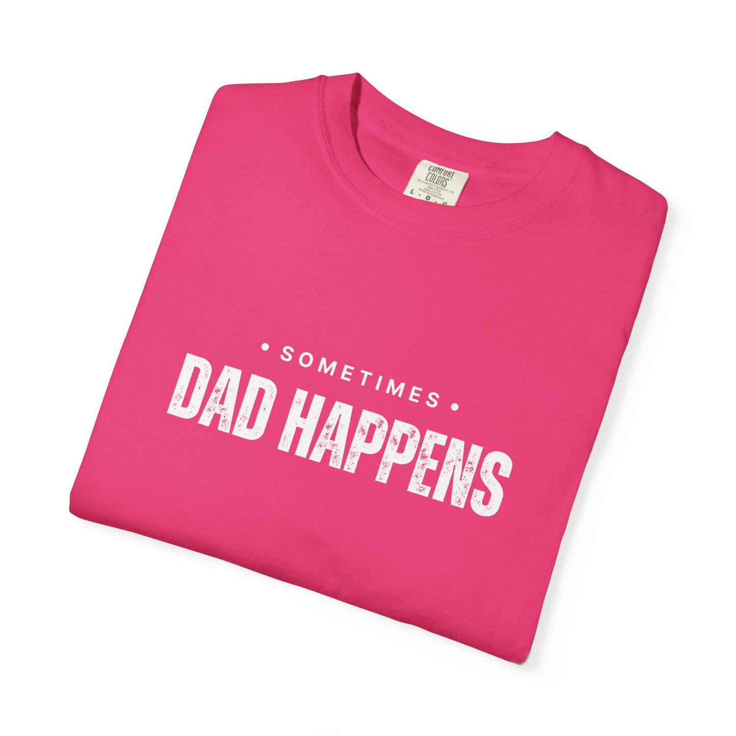 Sometimes Dad Happens – Comfy Graphic Tee