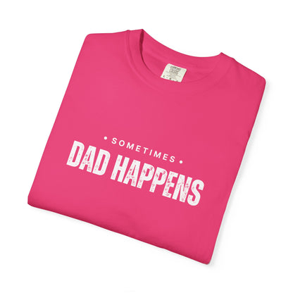 Sometimes Dad Happens – Comfy Graphic Tee