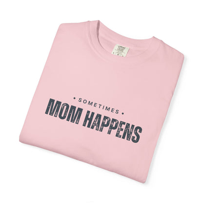 Sometimes Mom Happens – Comfy Graphic Tee