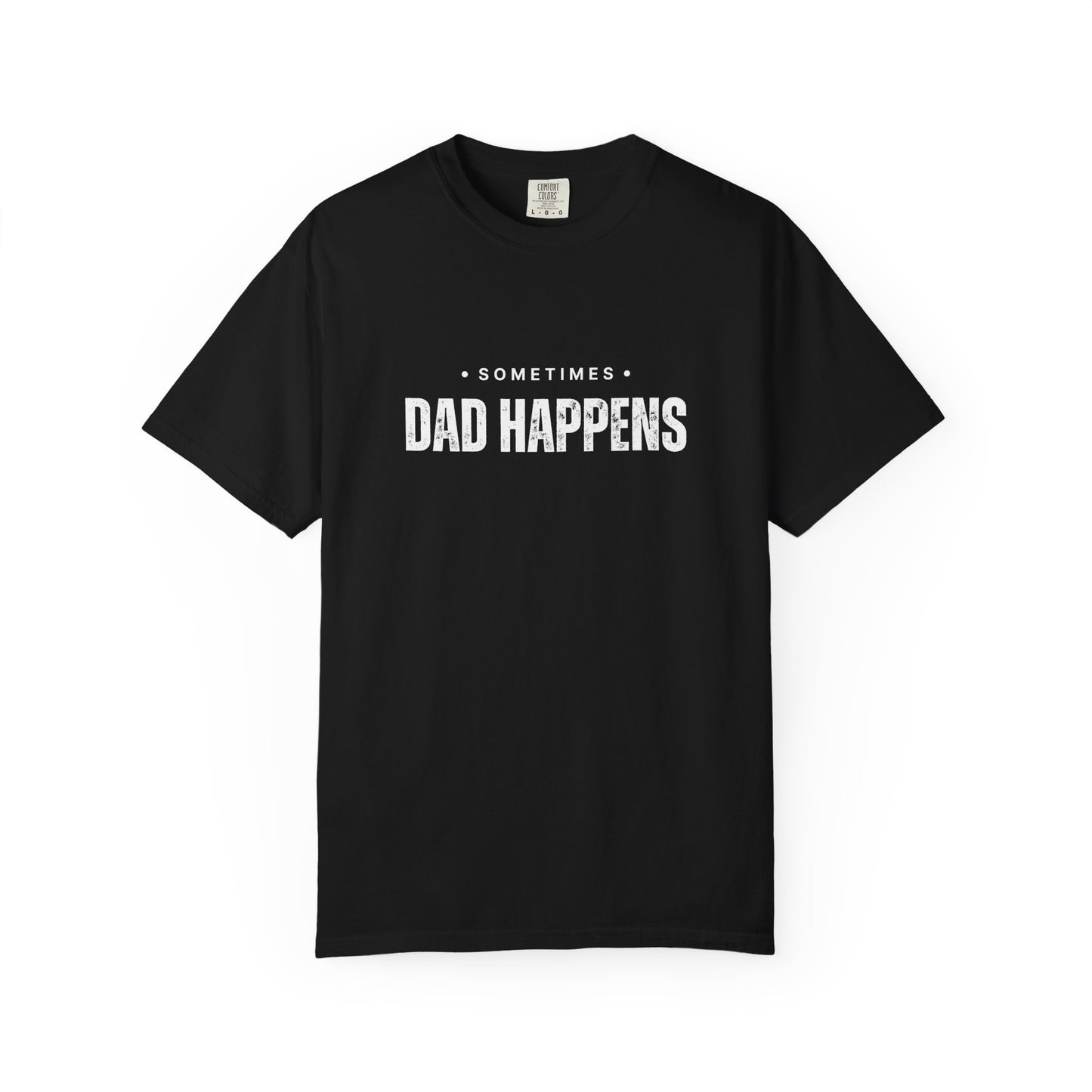 Sometimes Dad Happens – Comfy Graphic Tee