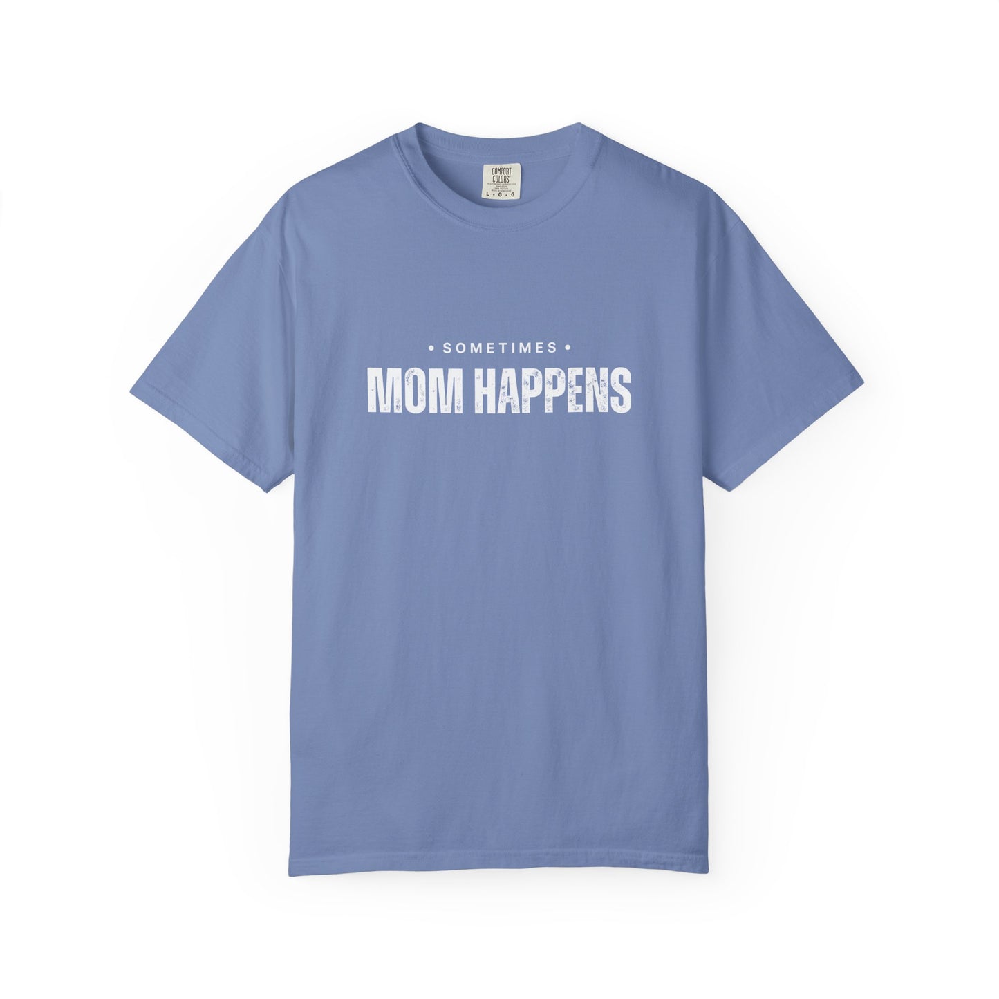 Sometimes Mom Happens – Comfy Graphic Tee