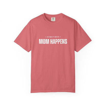 Sometimes Mom Happens – Comfy Graphic Tee