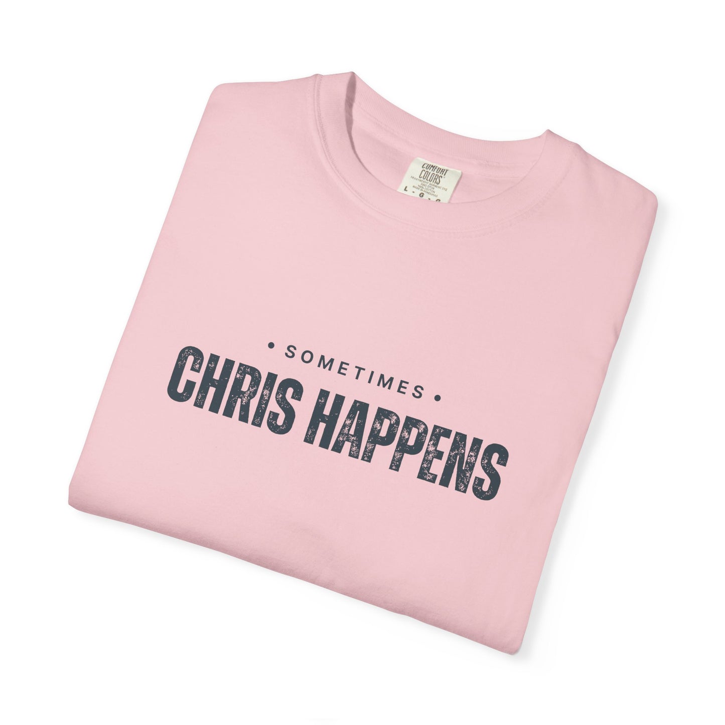 Sometimes Chris Happens – Comfy Graphic Tee