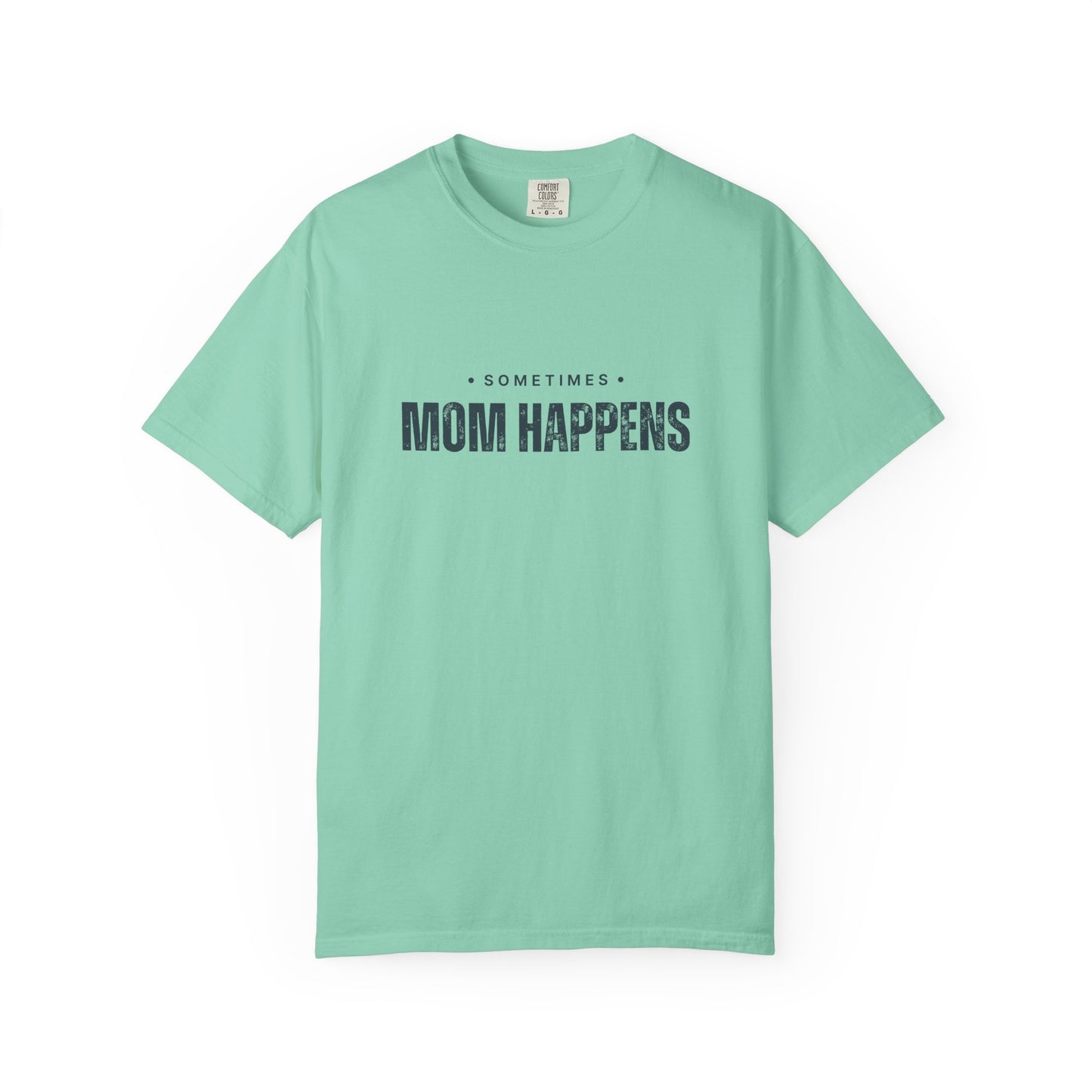 Sometimes Mom Happens – Comfy Graphic Tee