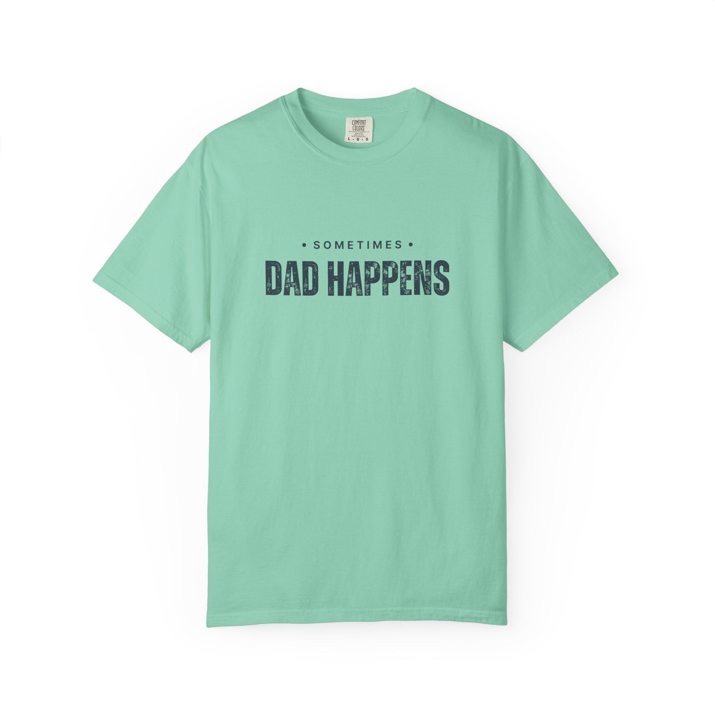 Sometimes Dad Happens – Comfy Graphic Tee