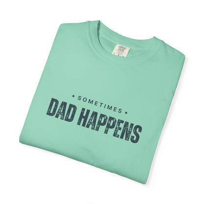 Sometimes Dad Happens – Comfy Graphic Tee