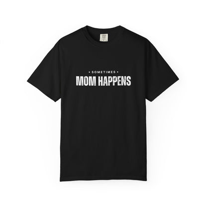 Sometimes Mom Happens – Comfy Graphic Tee