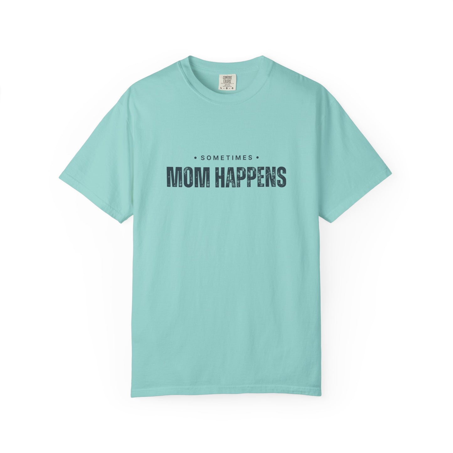 Sometimes Mom Happens – Comfy Graphic Tee