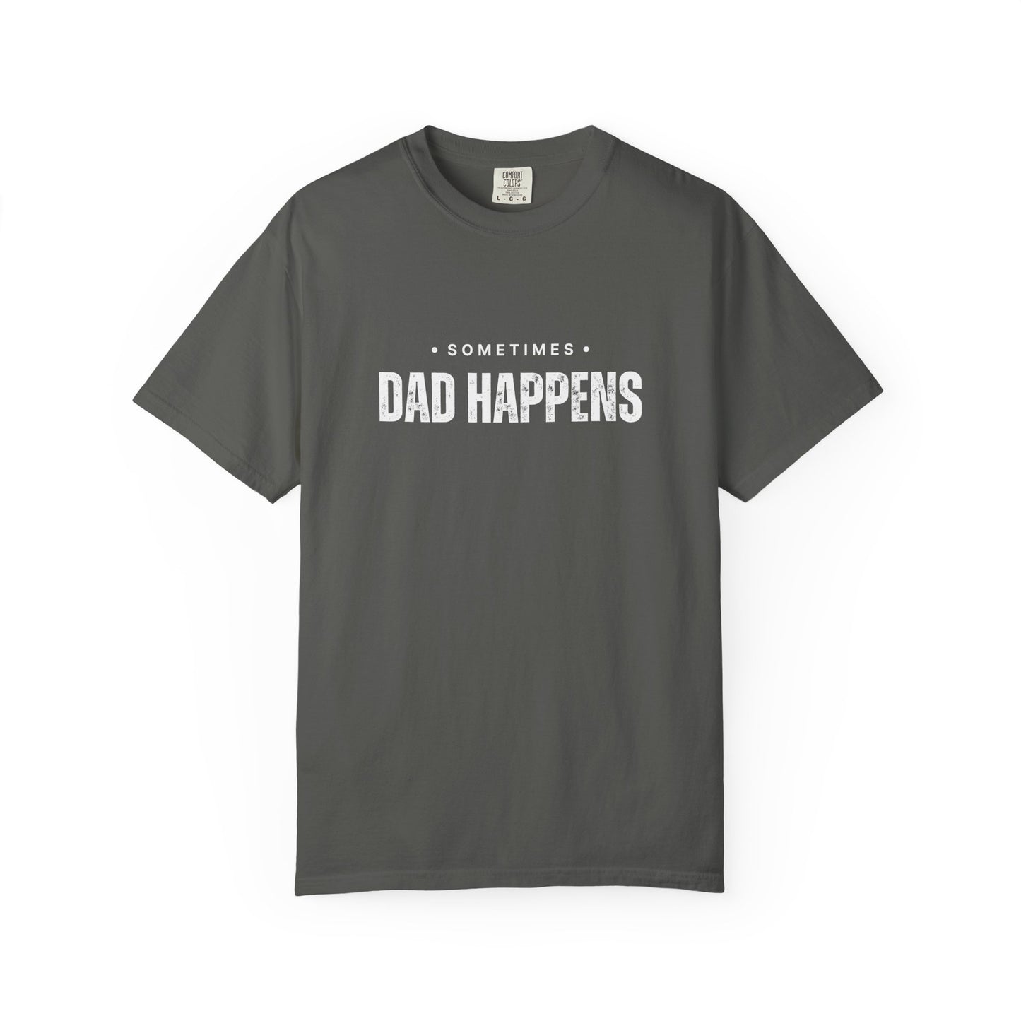 Sometimes Dad Happens – Comfy Graphic Tee
