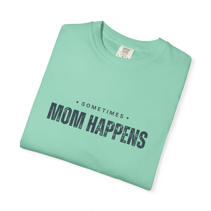 Sometimes Mom Happens – Comfy Graphic Tee