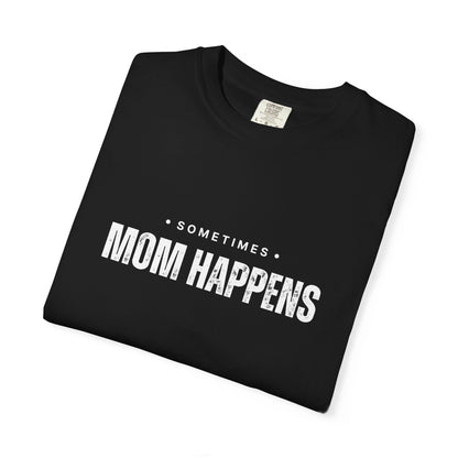 Sometimes Mom Happens – Comfy Graphic Tee