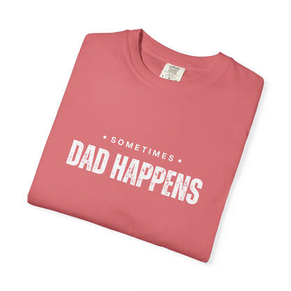 Sometimes Dad Happens – Comfy Graphic Tee