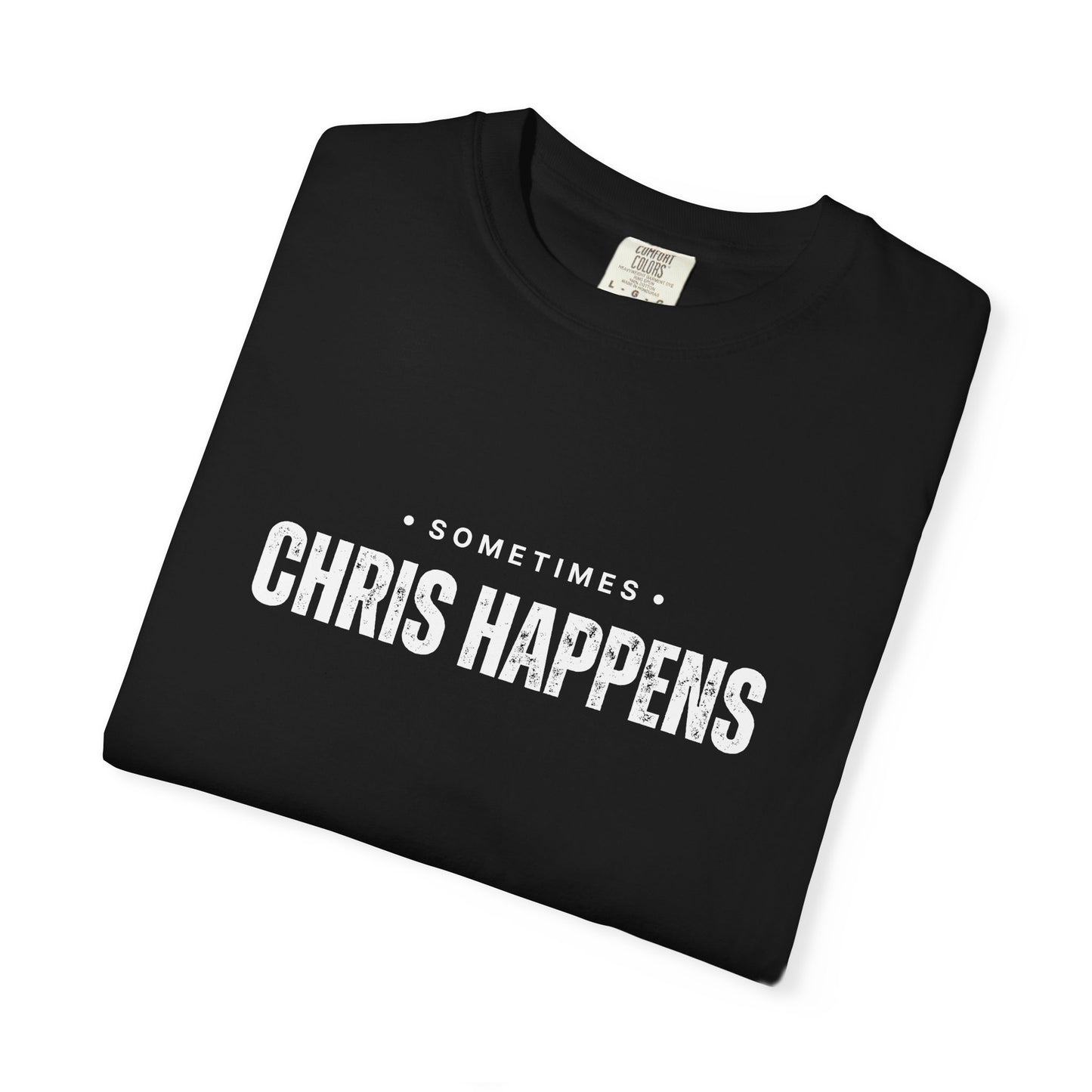 Sometimes Chris Happens – Comfy Graphic Tee