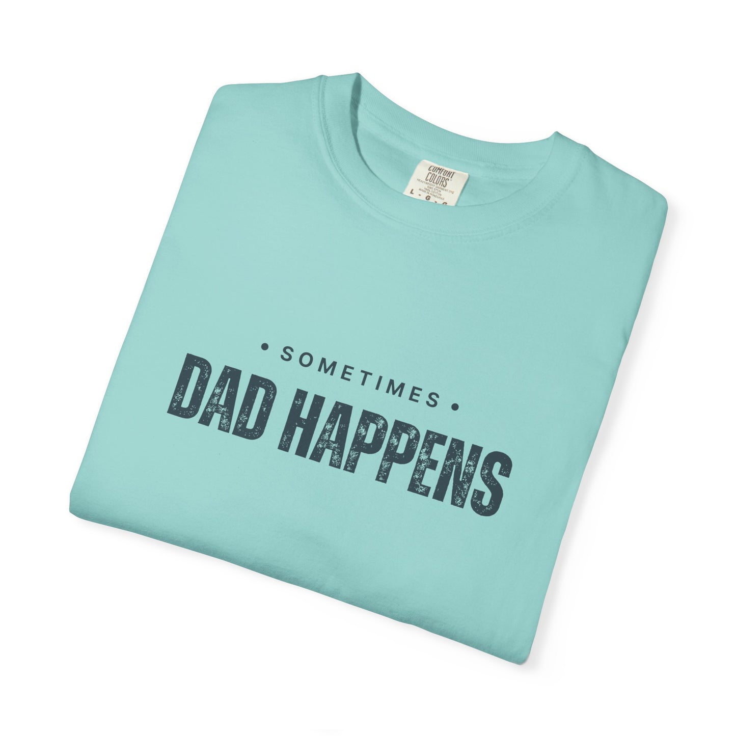 Sometimes Dad Happens – Comfy Graphic Tee