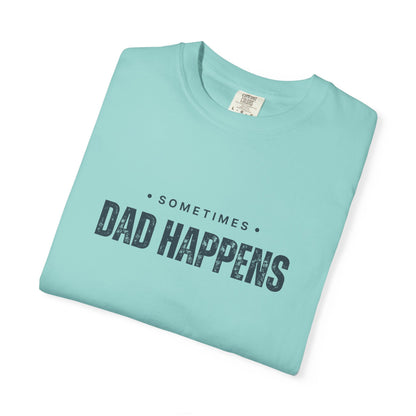 Sometimes Dad Happens – Comfy Graphic Tee