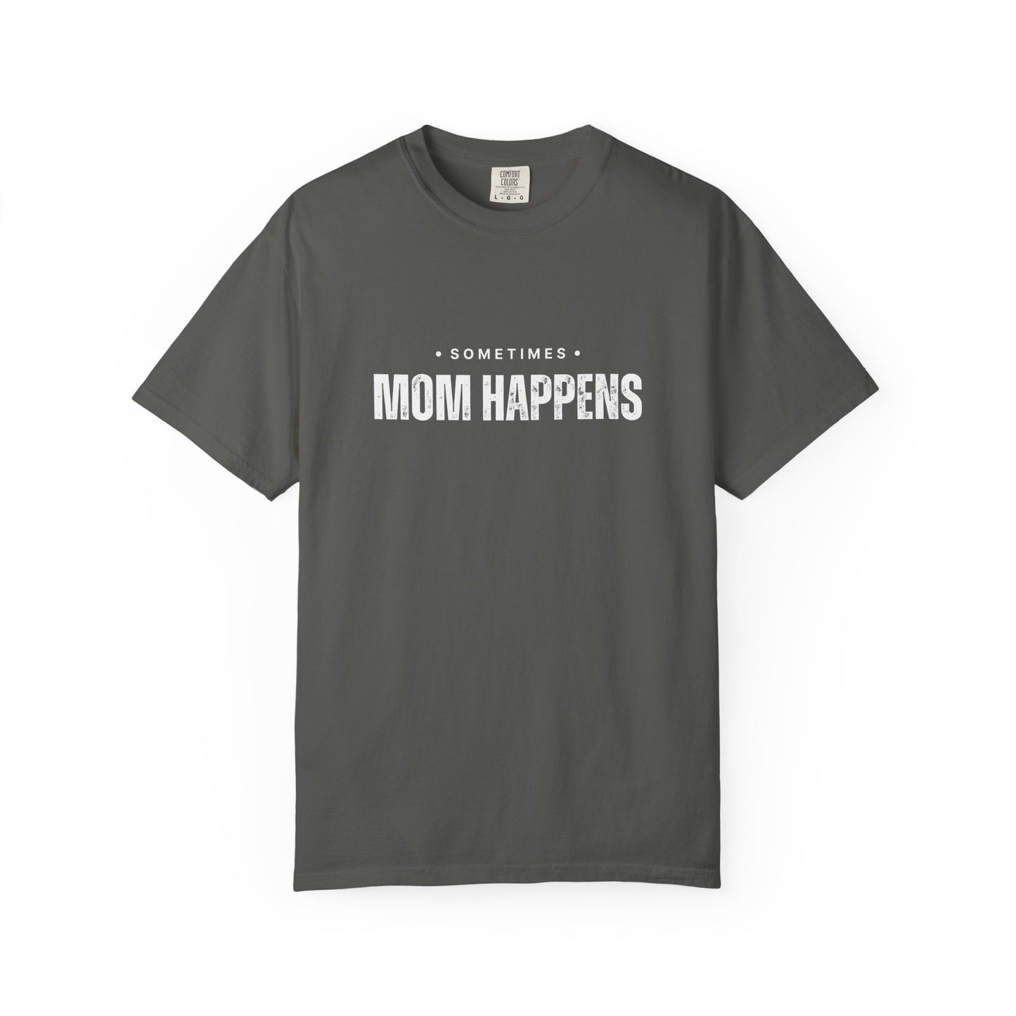 Sometimes Mom Happens – Comfy Graphic Tee
