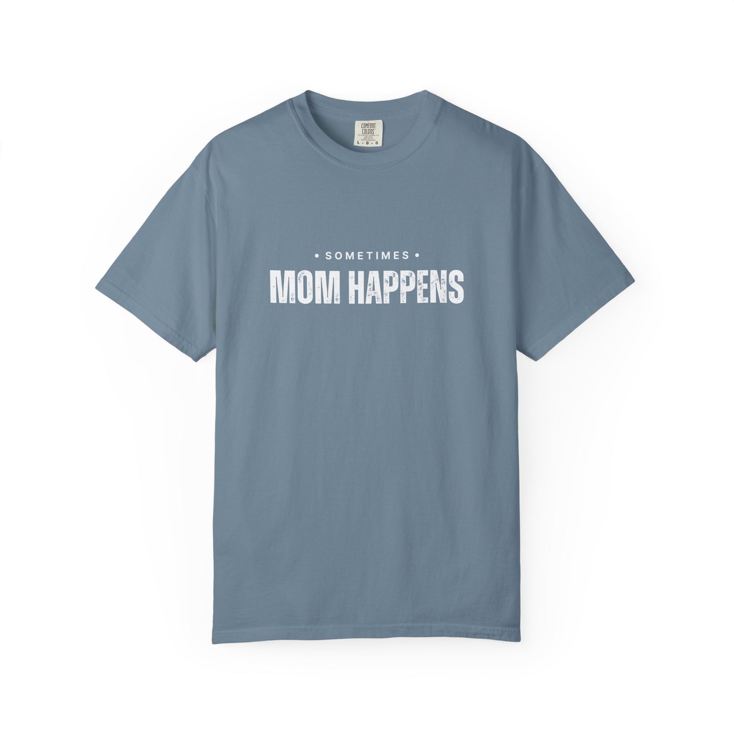 Sometimes Mom Happens – Comfy Graphic Tee